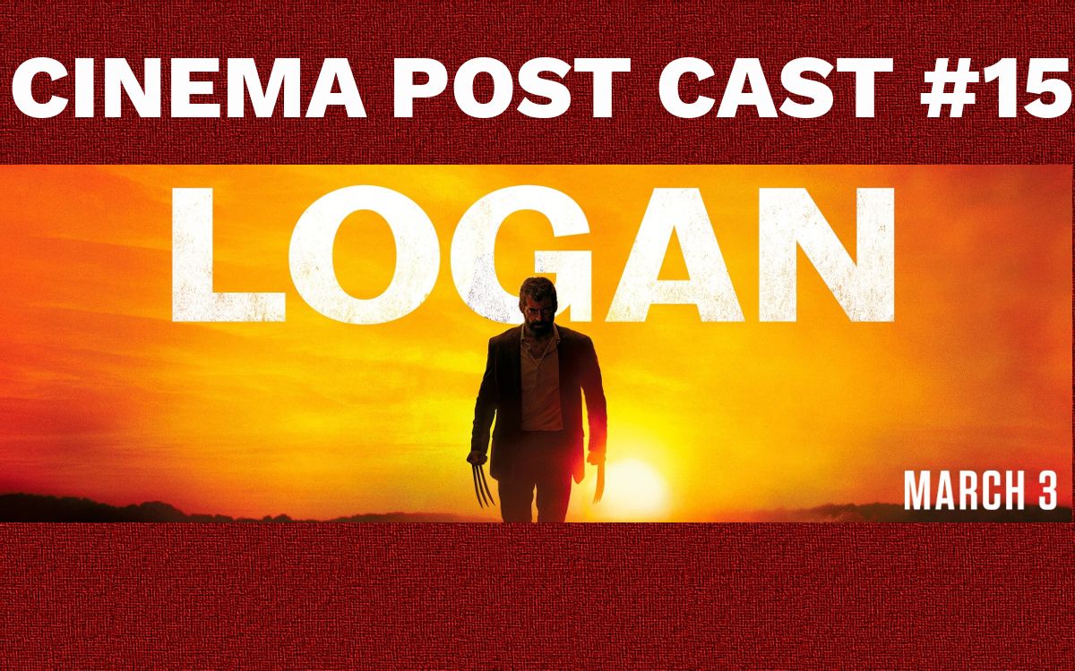 Cinema Post Cast #15: „Logan: Wolverine”