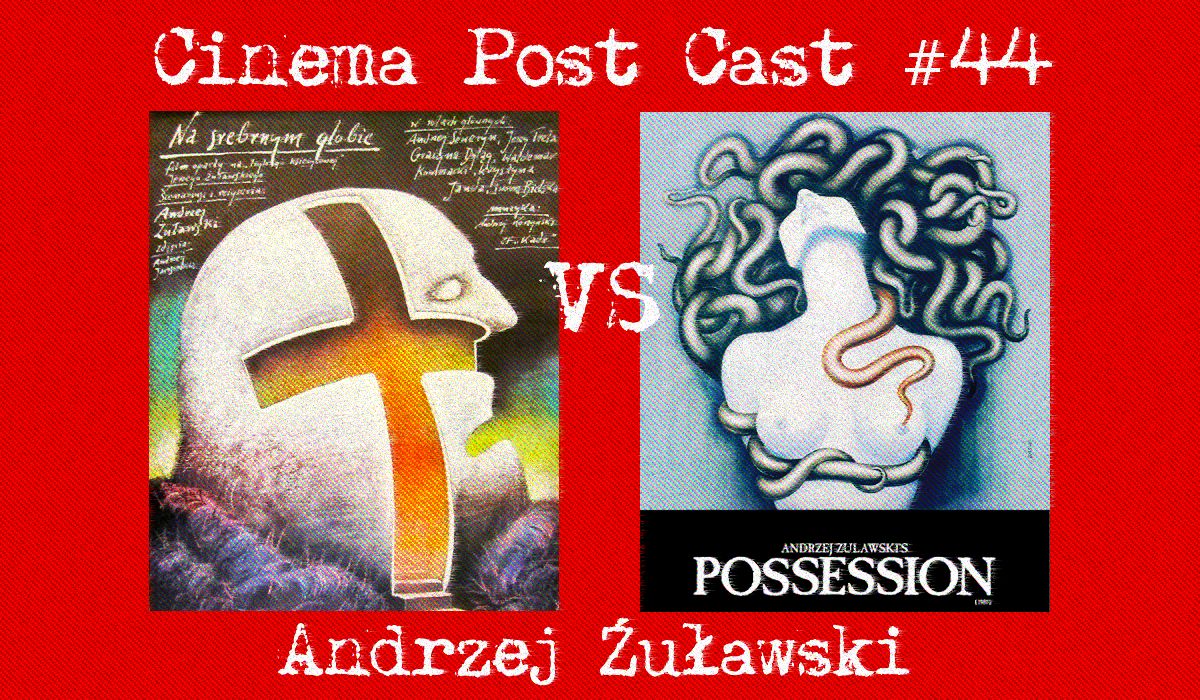 Cinema Post Cast #44: Andrzej Żuławski