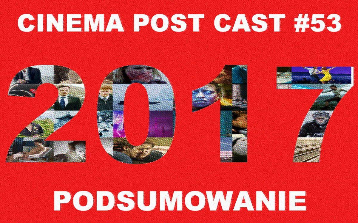 Cinema Post Cast #53: Podsumowanie 2017