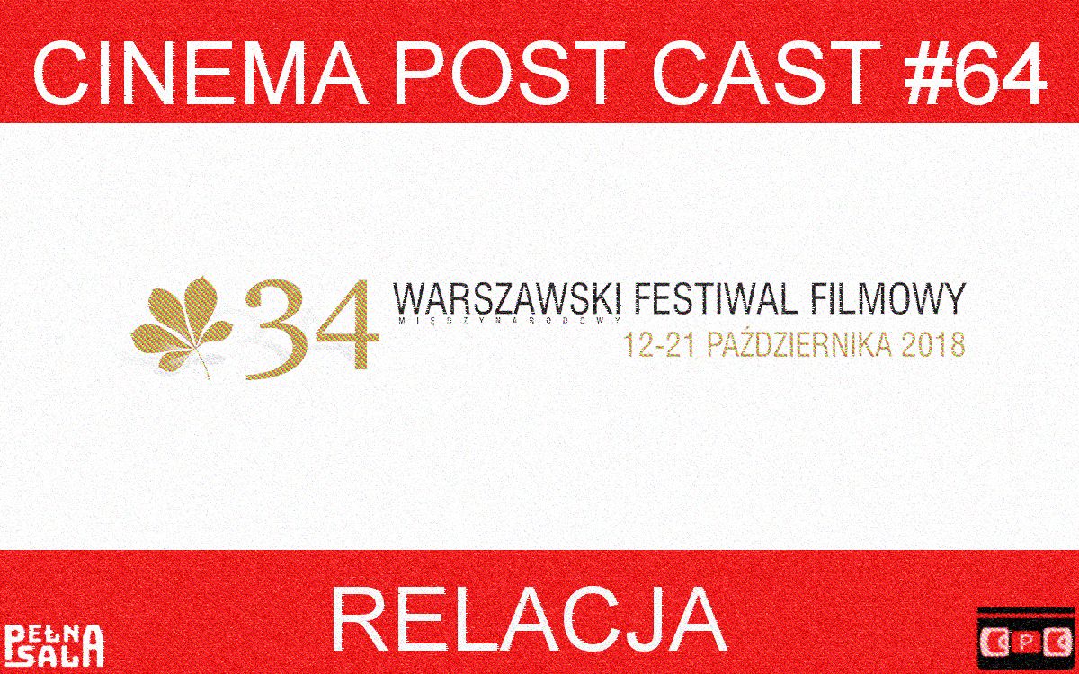 Cinema Post Cast #64: 34. Warszawski Festiwal Filmowy – relacja