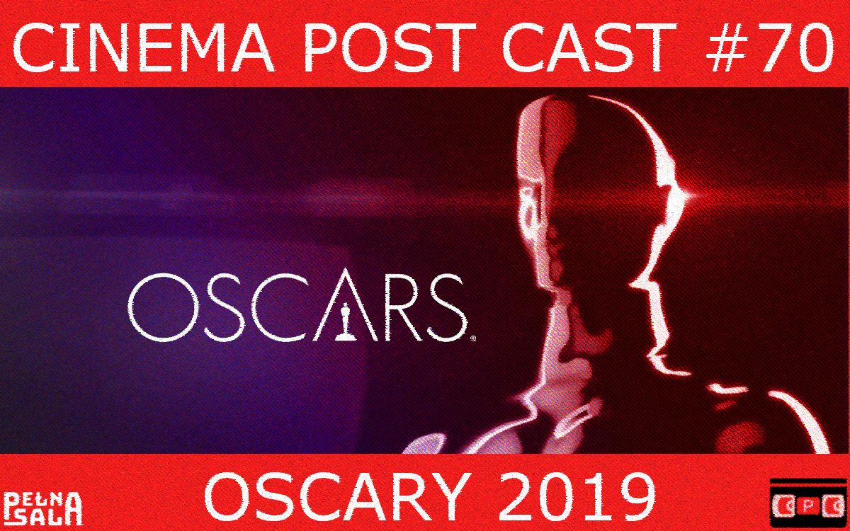 Cinema Post Cast #70: Oscary 2019